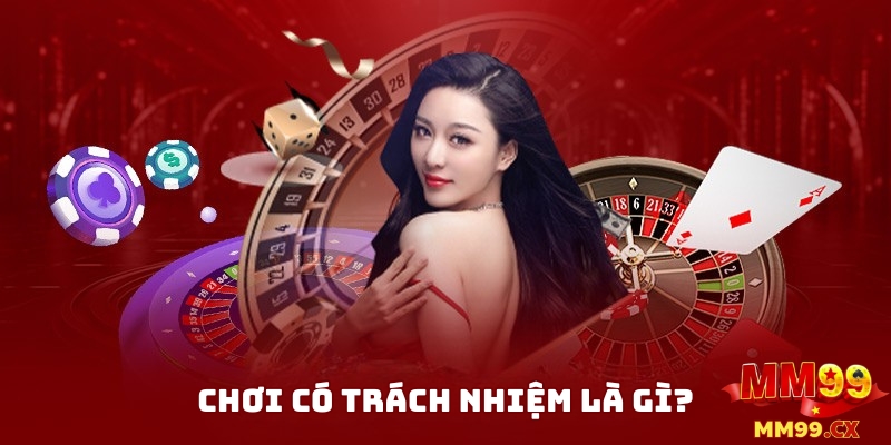 Tìm Hiểu Chơi Có Trách Nhiệm Tại MM99 Là Gì?