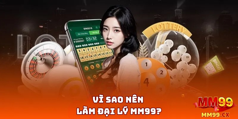 Đại lý MM99 – Cơ hội hợp tác & hoa hồng hấp dẫn 2025 2 Vì Sao Nên Làm Đại Lý MM99?