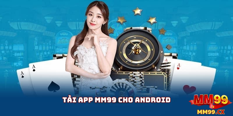 Tải app MM99 nhanh chóng – Hướng dẫn cài đặt an toàn 2 Tải app mm99 cho Android