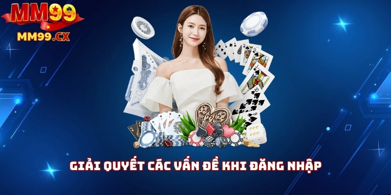 Giải quyết các vấn đề khi đăng nhập