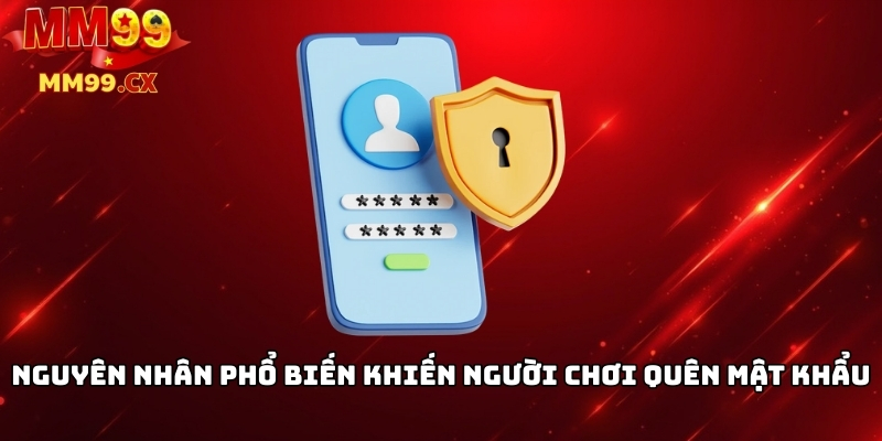 Nguyên nhân phổ biến khiến người chơi quên mật khẩu