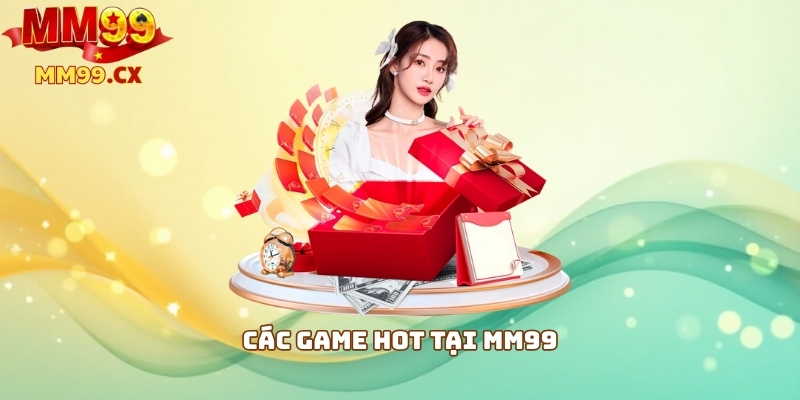 MM99 Trải Nghiệm: Đánh Giá Cổng Game Uy Tín 2025 4 Các game hot tại MM99