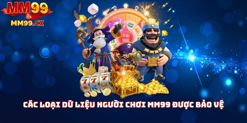 Bảo mật mm99: Chính sách bảo vệ dữ liệu người chơi 2 Các loại dữ liệu người chơi mm99 được bảo vệ