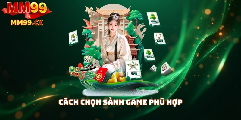 Casino MM99 – Sảnh Game Đa Dạng, Phần Thưởng Cao 4 Cách chọn sảnh game phù hợp