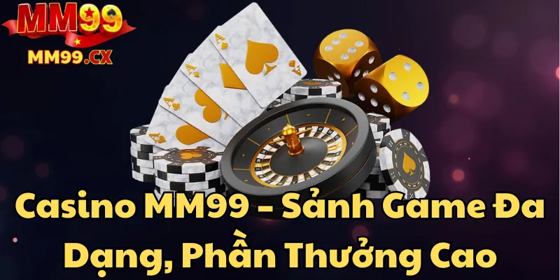 Casino MM99 – Sảnh Game Đa Dạng, Phần Thưởng Cao 1 casino-mm99-sanh-game-da-dang-phan-thuong-cao