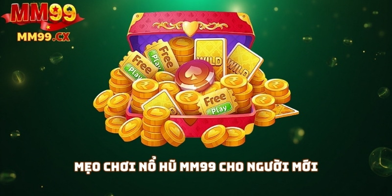 Nổ hũ MM99: Cách săn jackpot slot siêu hấp dẫn 3 Mẹo chơi nổ hũ mm99 cho người mới