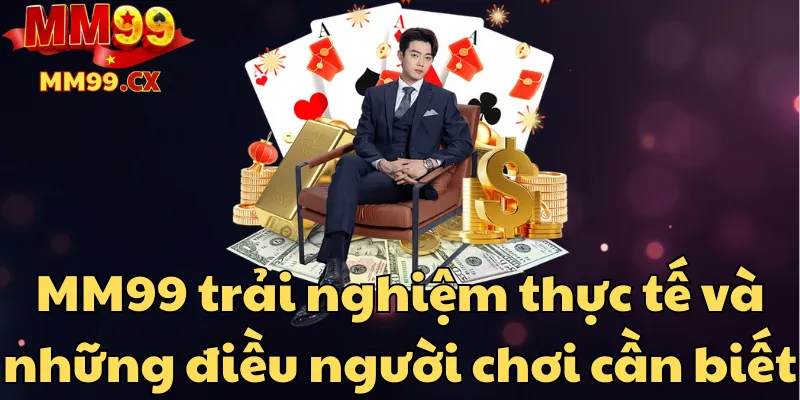 MM99 Trải Nghiệm: Đánh Giá Cổng Game Uy Tín 2025 1 mm99-trai-nghiem-thuc-te-va-nhung-dieu-nguoi-choi-can-biet