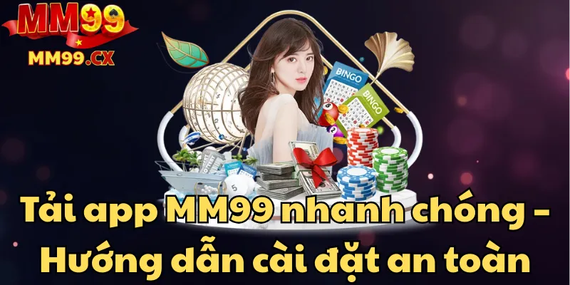 Tải app MM99 nhanh chóng – Hướng dẫn cài đặt an toàn 1 tai-app-mm99-nhanh-chong-huong-dan-cai-dat-an-toan