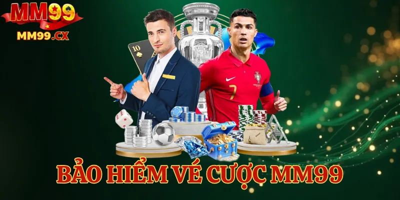 Bảo Hiểm Vé Cược MM99 – An Tâm Nhập Cuộc Từ Ván Đầu 1 Bảo Hiểm Vé Cược MM99 – An Tâm Nhập Cuộc Từ Ván Đầu