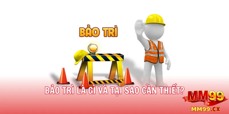 Bảo trì là gì và tại sao cần thiết?