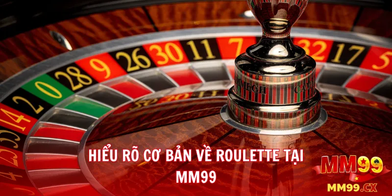 Roulette mm99 – Hướng dẫn cách đặt cược thông minh 2 Hiểu rõ cơ bản về Roulette tại mm99