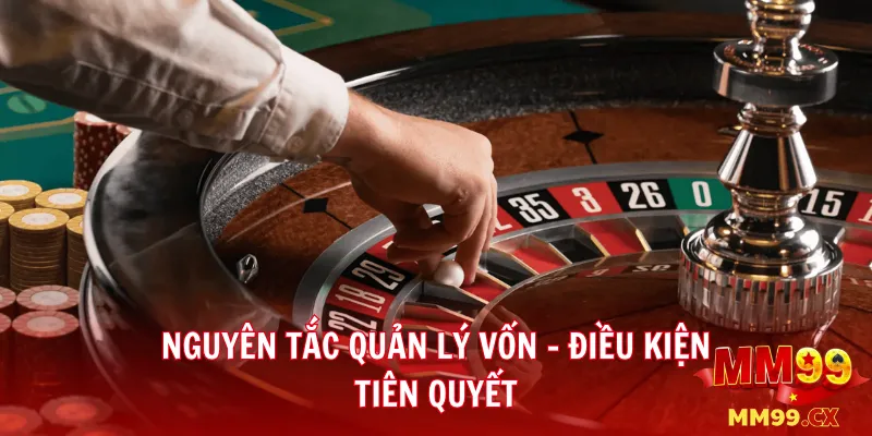Roulette mm99 – Hướng dẫn cách đặt cược thông minh 3 Nguyên tắc quản lý vốn – Điều kiện tiên quyết
