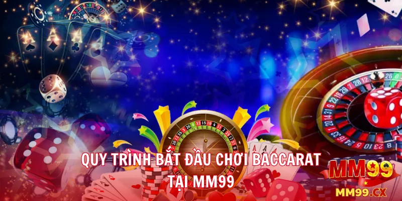 Hướng Dẫn Chơi Baccarat Tại Casino MM99 Theo Chiến Lược Hiệu Quả 3 Quy trình bắt đầu chơi Baccarat tại MM99