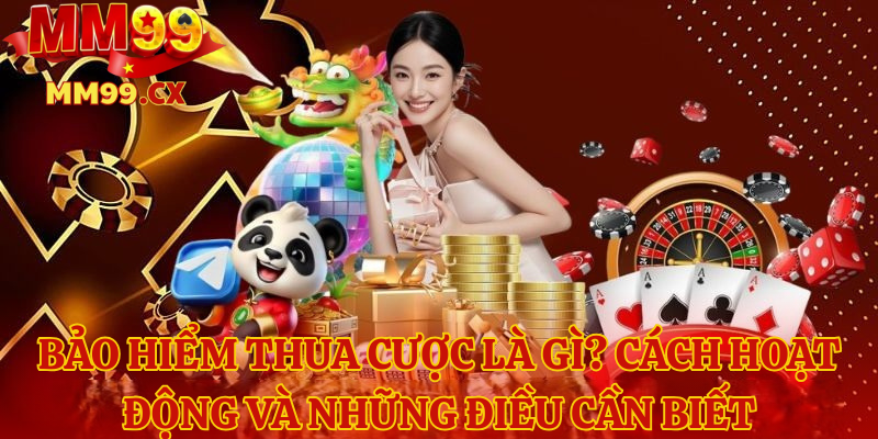 bao hiem thua cuoc la gi cach hoat dong va nhung dieu can biet