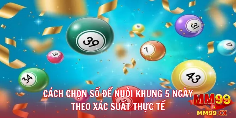 Nuôi lô khung 5 ngày: Bí quyết vào số chuẩn, tỷ lệ trúng ổn định 2 Cách chọn số để nuôi khung 5 ngày theo xác suất thực tế
