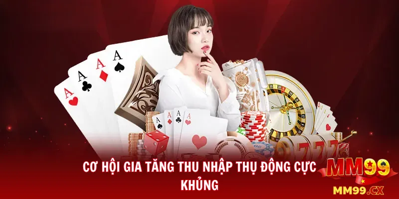 Nhận hoa hồng khi giới thiệu bạn bè đến MM99 2 Cơ hội gia tăng thu nhập thụ động cực khủng